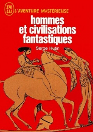 Serge Hutin – Hommes et civilisations fantastiques