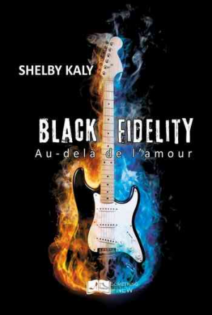 Shelby Kaly – Black Fidelity, Tome 3 : Au-delà de l’amour