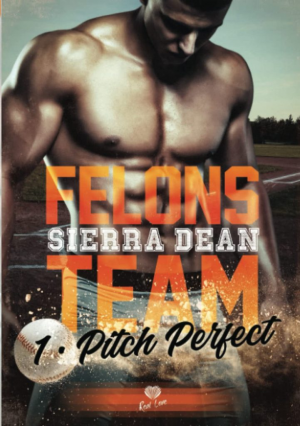 Sierra Dean – Felons Team, Tome 1 : Pitch Perfect