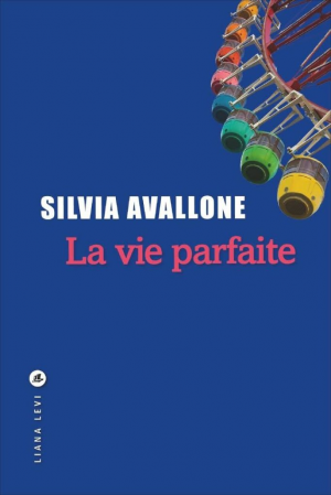 Silvia Avallone – La vie parfaite