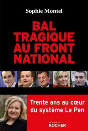 Sophie Montel – Bal tragique au Front national: Trente ans au coeur du système Le Pen