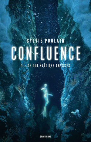 Sylvie Poulain – Confluence, Tome 1 : Ce qui naît des abysses