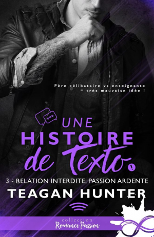 Teagan Hunter – Une histoire de texto, Tome 3 : Relation interdite, passion ardente