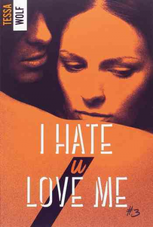 Tessa Wolf – I Hate U Love Me, Tome 3