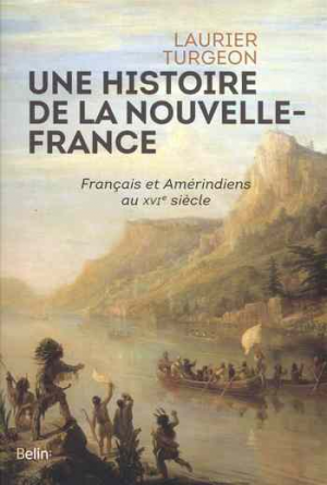 Une histoire de la Nouvelle-France: Français et Amérindiens au XVIe siècle