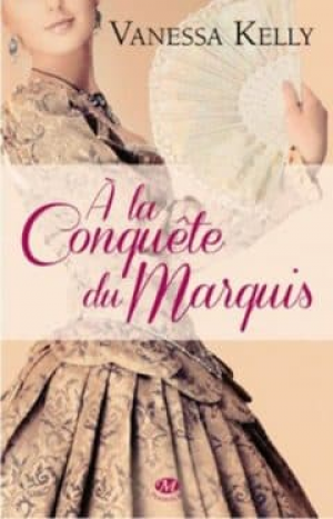 Vanessa Kelly – A La Conquete Du Marquis