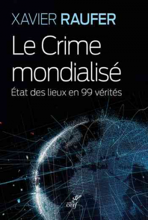 Xavier Raufer – Le Crime mondialisé : État des lieux en 99 vérités