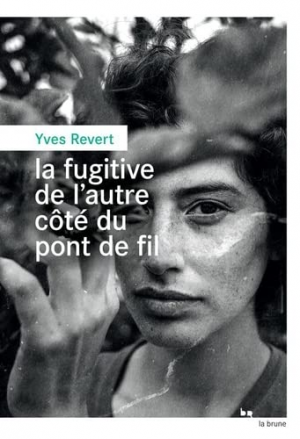 Yves Revert – La fugitive de l’autre côté du pont de fil
